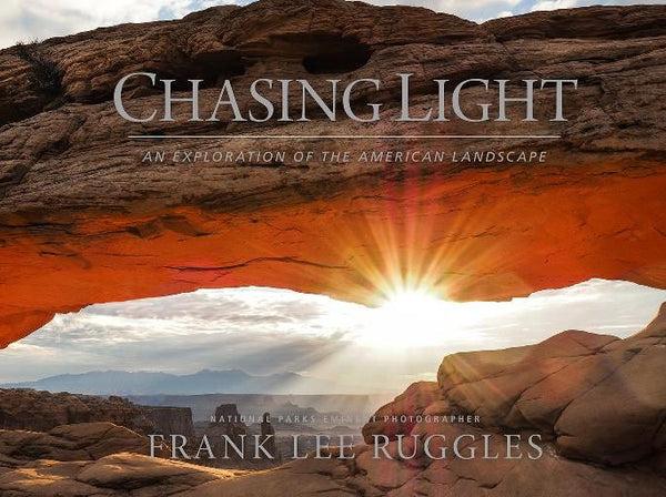 Chasing Light : An Exploration of the American Landscape | Photo Book | by Photographer Frank Lee Ruggles-Book-Sterling-and-Burke